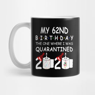 My 62nd Birthday The One Where I Was Quarantined 2020 Mug